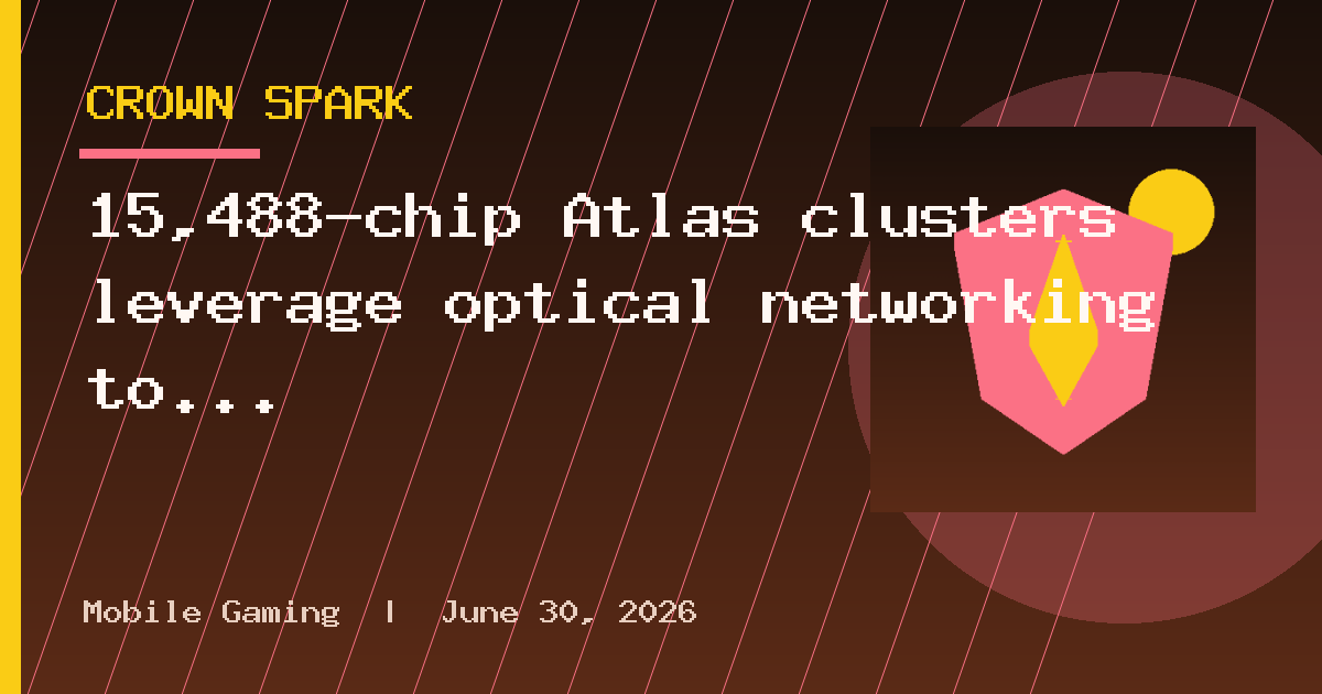 15,488-chip Atlas clusters leverage optical networking to counter Nvidia, scales